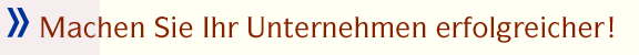 Machen Sie Ihr Unternehmen erfolgreicher!